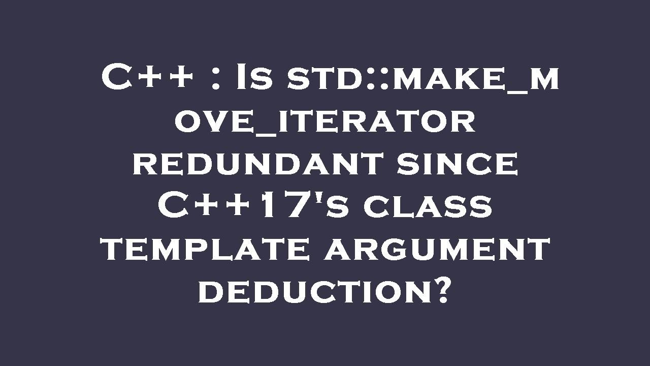 C is std make move iterator redundant since c 17 s class template