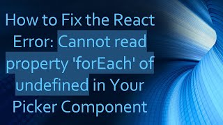 How to Fix the React Error: Cannot read property 'forEach' of undefined in Your Picker Component
