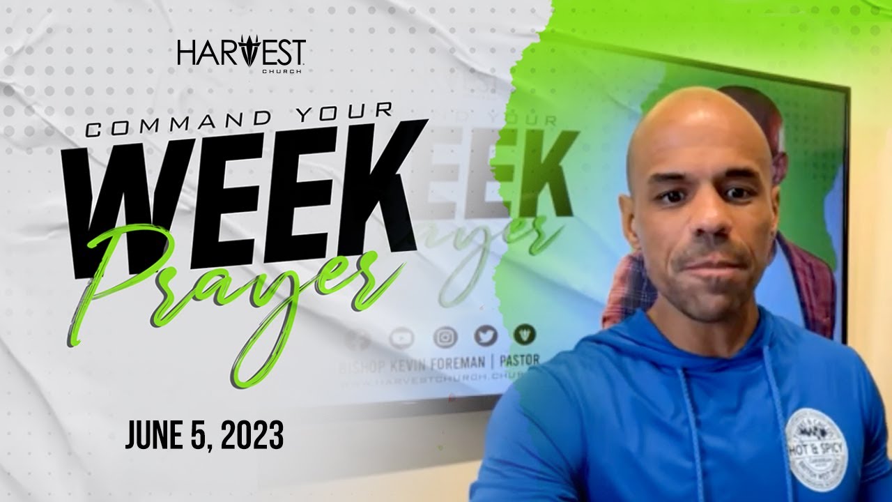 Command Your Week Prayer - June 5, 2023 - Bishop Kevin Foreman