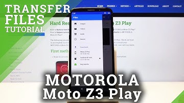 How to Transfer Files in MOTOROLA Moto Z3 Play – Relocate Data