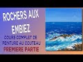 Rochers aux Embiez  - Tutoriel de peinture au couteau - P Clus- 1/2