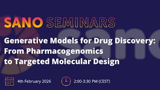 Sano Seminars – "Generative Models for Drug Discovery:From Pharmacogenomics to Targeted Molecular.."