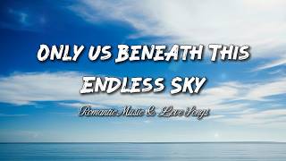 Only Us Beneath This Endless Sky – Beautiful Love Song (Lyrics)