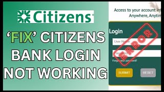 How to Fix Citizens Bank Login Not Working 2024?