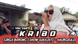 KRIBO - VOC YANTI | SINGA BARONG | LIVE SHOW SUKAJATI - HAURGEULIS