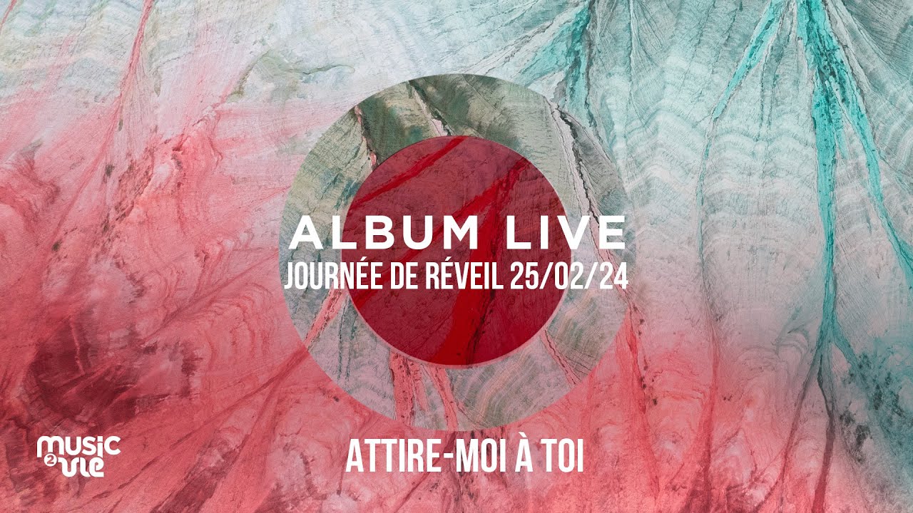 Attire-moi à toi - Album live journée de réveil (25/02/24)
