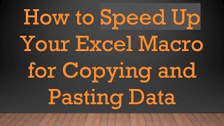 How to Speed Up Your Excel Macro for Copying and Pasting Data