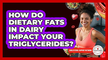 How Do Dietary Fats In Dairy Impact Your Triglycerides? - Cholesterol Support Network