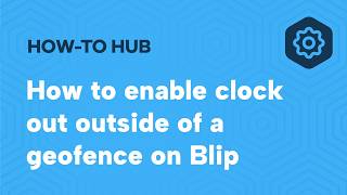 How to enable clock out outside a geo fence on Blip