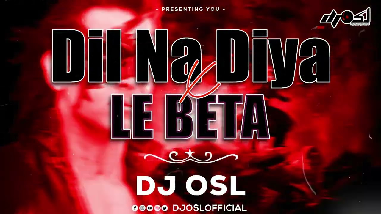 Dil Na Diya _ Le Beta _ Remix _ DJ OSL _ Kirish Ka Gana Sunega _ Dj Mix