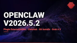 OpenClaw v2026.5.2 — Plugin Externalization, ClawHub, Git Installs, Grok 4.3