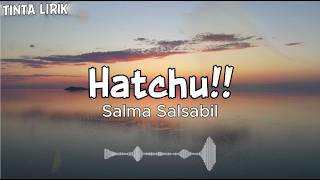 Salma Salsabil - Hatchu!! ( Lyrics )