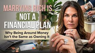 Marrying Rich Is Not a Financial Plan: Why Being Around Money Isn’t the Same as Owning It