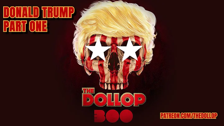The Dollop Podcast Ep 300 A- Donald Trump Part One