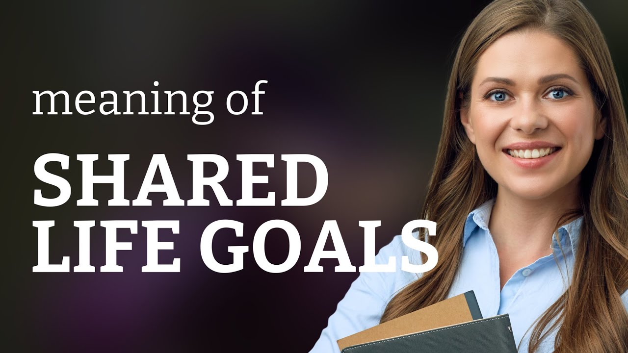 Understanding "Shared Life Goals" in Relationships