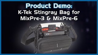 New Product Demo: K Tek KSTGMIX Stingray bag for Sound Devices MixPre 3 and MixPre 6