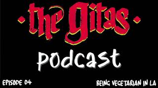 The Gitas Podcast - Episode 04 - Being Vegetarian in LA
