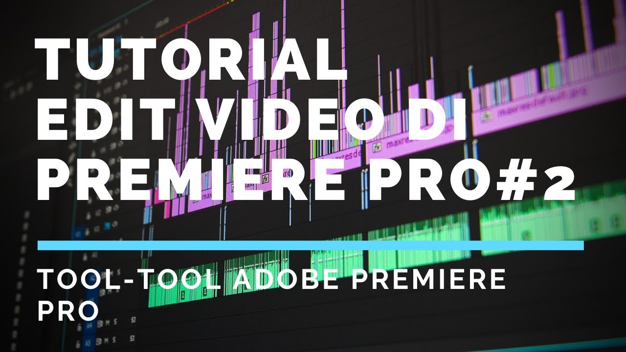 Tutorial Edit di Premiere Pro #2 Tool-Tool yang ada di Premiere Pro ...