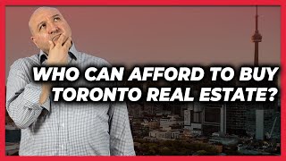 Who Can Afford To Buy Toronto Real Estate? - Feb 22