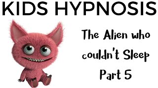 Kids Hypnosis - The Alien who couldn't Sleep (Part 5) for sleep, friendship and hope