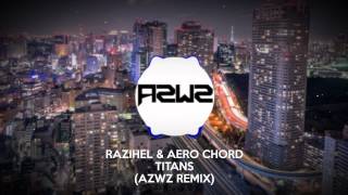 Razihel & Aero Chord - Titans (AZWZ Remix)