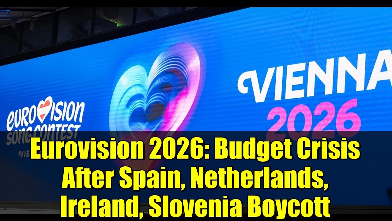 Eurovision 2026: Budget Crisis After Spain, Netherlands, Ireland, Slovenia Boycott