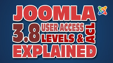 Joomla 3.8 User Access Levels & ACL Explained