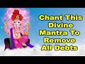 Chant This Divine Mantra to Remove All Debts