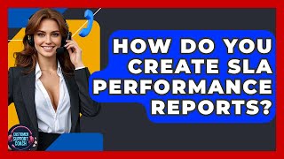 How Do You Create SLA Performance Reports? - Customer Support Coach