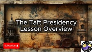 The Taft Presidency - Lesson Overview Key Concepts Discussion Study Tool - Audio