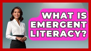 What Is Emergent Literacy? - Aspiring Teacher Guide