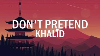 Khalid - Don&#39;t Pretend (Lyrics) ft Safe