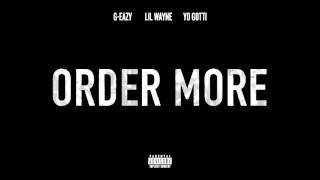 G-Eazy Order More ft  Lil Wayne, Yo Gotti