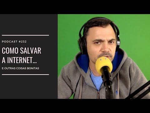 #232 - Como salvar a Internet...