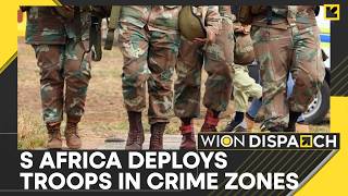S Africa to Deploy Troops to Crime Hotspots: Op to Cover Five Out of Nine Provinces | WION Dispatch News