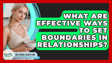 What Are Effective Ways To Set Boundaries In Relationships? - Millennial Health Hub