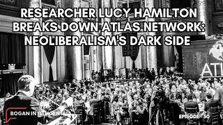 Researcher Lucy Hamilton Breaks Down Atlas Network: Neoliberalisms Dark Side