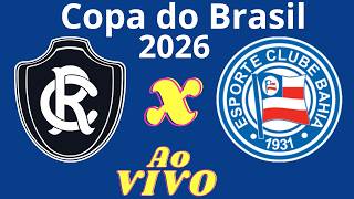 Ao Vivo | Remo x Bahia - Copa do Brasil 2026