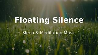 Floating Silence  Deep Sleep U0026 Meditation   Calm Instrumental For Relaxation
