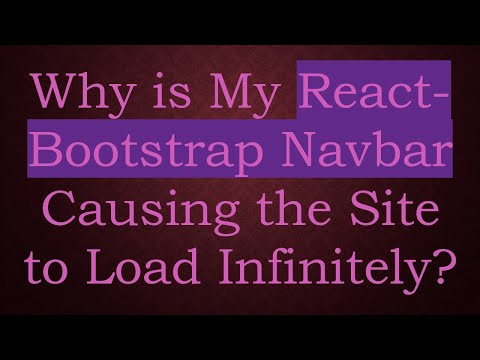 Why is My React-Bootstrap Navbar Causing the Site to Load Infinitely?