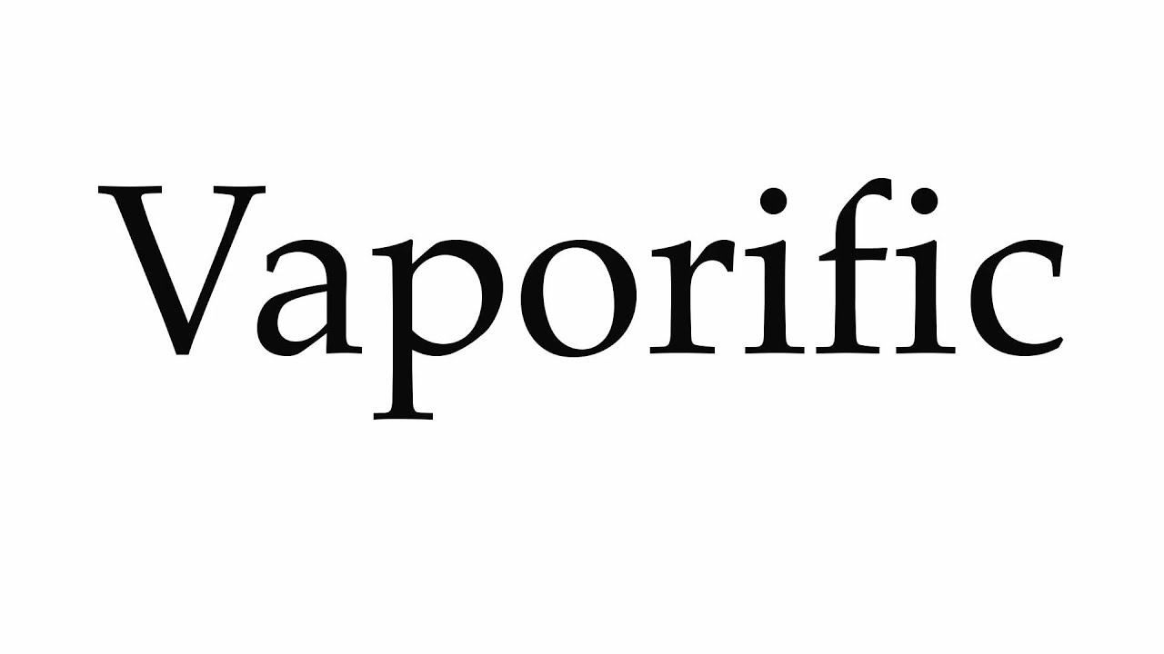 How to Pronounce Vaporific