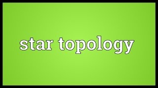 Star topology Meaning