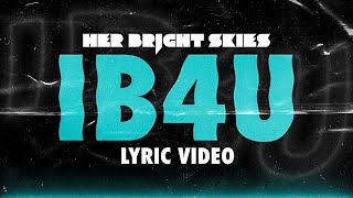 Her Bright Skies - IB4U (Lyric Video)