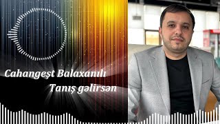 Cahangeşt Balaxanılı | Tanış gəlirsən Resimi