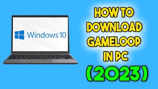 How to Download GameLoop in PC (2023)