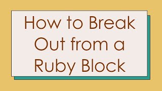 How to Break Out from a Ruby Block