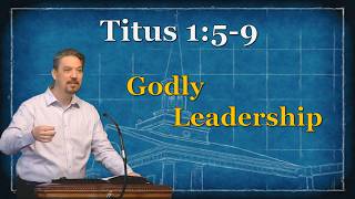 Godly Leaders: Titus 1:5-9