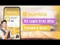 Bumble – How to Fix Login Error on Bumble After Password Reset