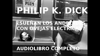 Philip K  Dick suean Los Androides Con Ovejas Elctricas