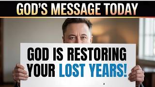 CHOSEN ONE, GOD IS RESTORING YOUR LOST YEARS — DIVINE RESTORATION BEGINS NOW